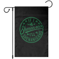 Funny St Patricks Day If I Shenan Once I Will Shenanigan Garden Flag