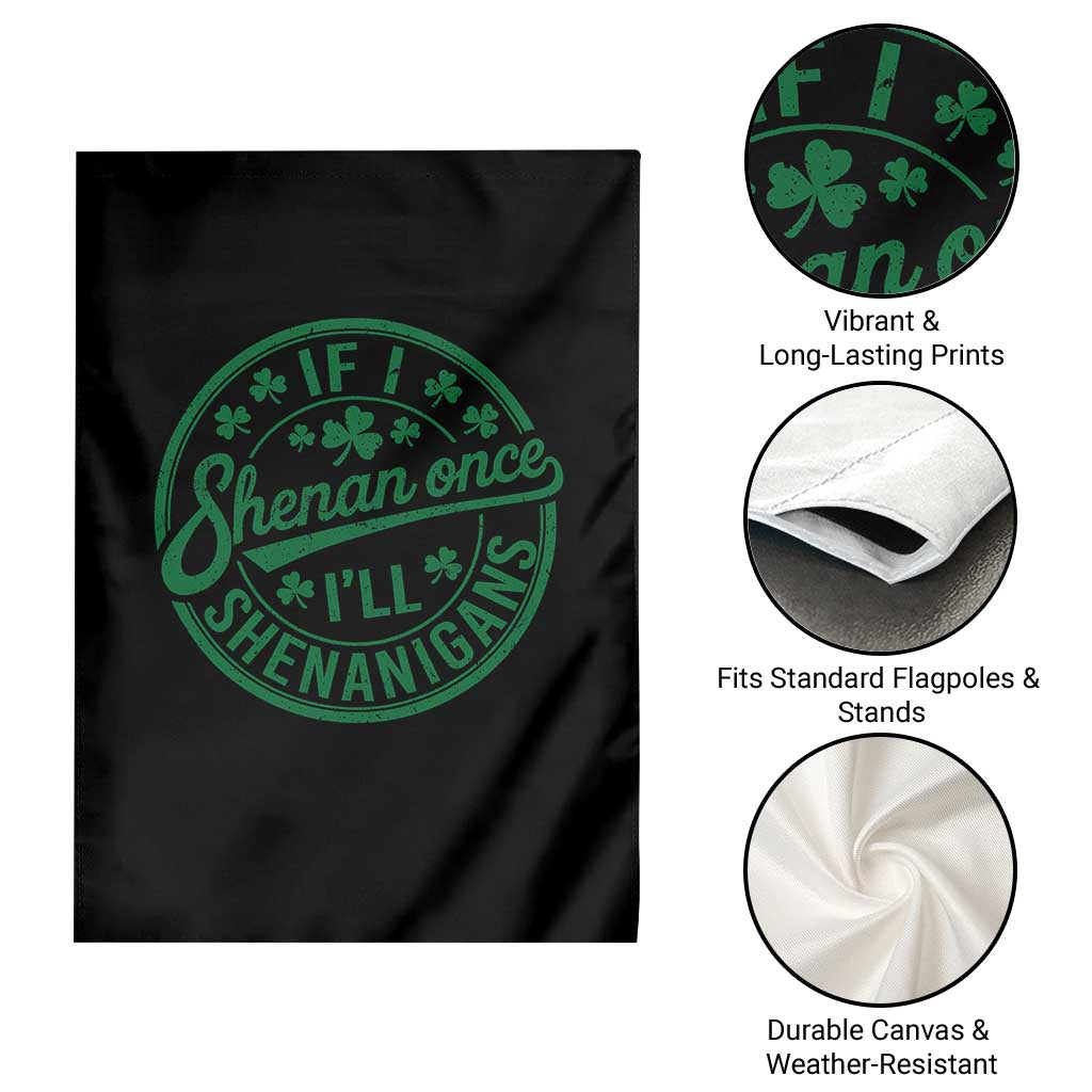 Funny St Patricks Day If I Shenan Once I Will Shenanigan Garden Flag