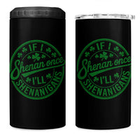 Funny St Patricks Day If I Shenan Once I Will Shenanigan 4 in 1 Can Cooler Tumbler