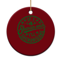 Funny St Patricks Day If I Shenan Once I Will Shenanigan Ceramic Ornament