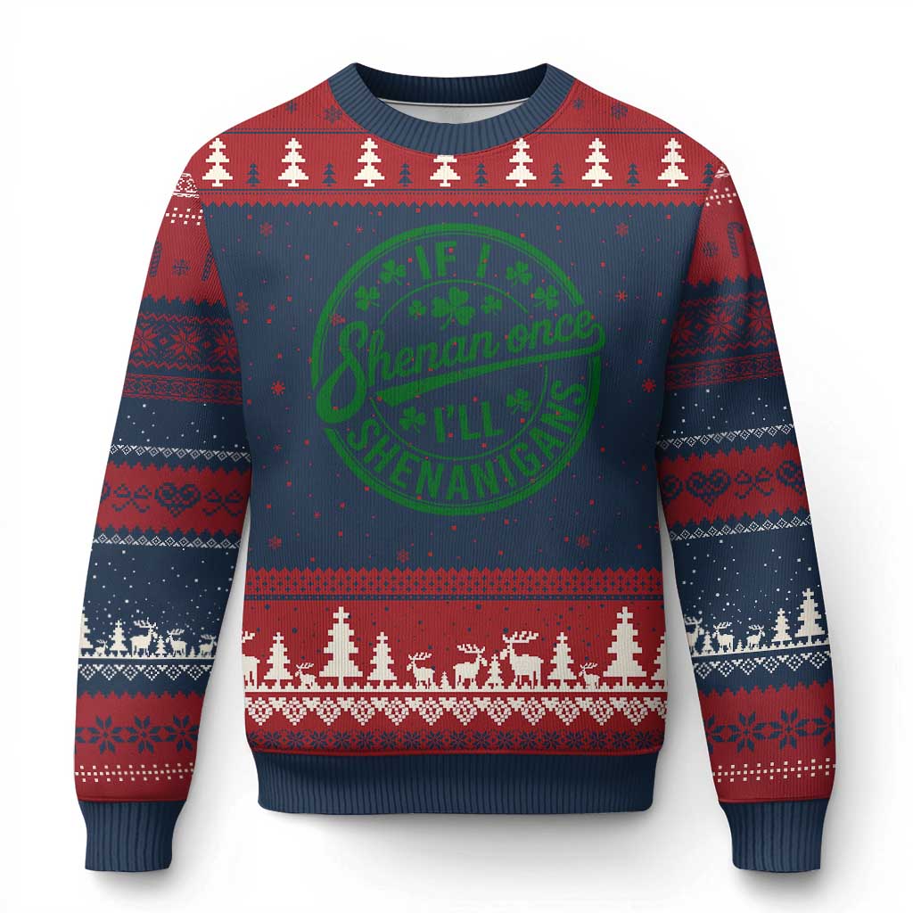 Funny St Patricks Day If I Shenan Once I Will Shenanigan Ugly Christmas Sweater