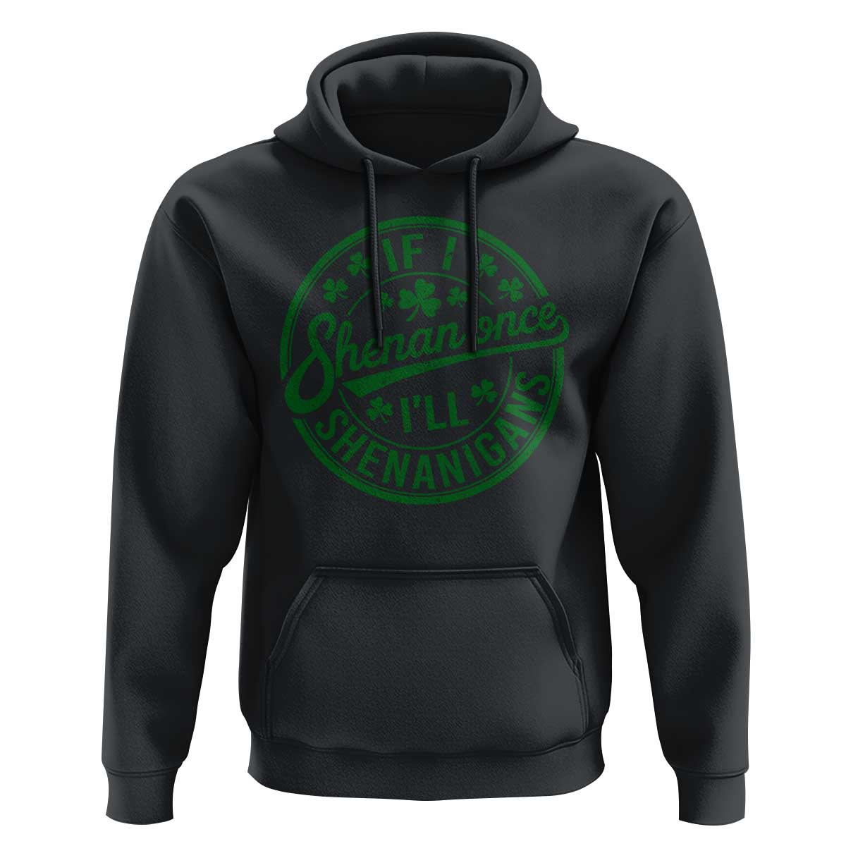 Funny St Patricks Day If I Shenan Once I Will Shenanigan Hoodie
