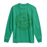 Funny St Patricks Day If I Shenan Once I Will Shenanigan Long Sleeve Shirt