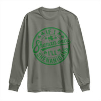 Funny St Patricks Day If I Shenan Once I Will Shenanigan Long Sleeve Shirt