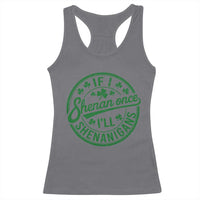 Funny St Patricks Day If I Shenan Once I Will Shenanigan Racerback Tank Top