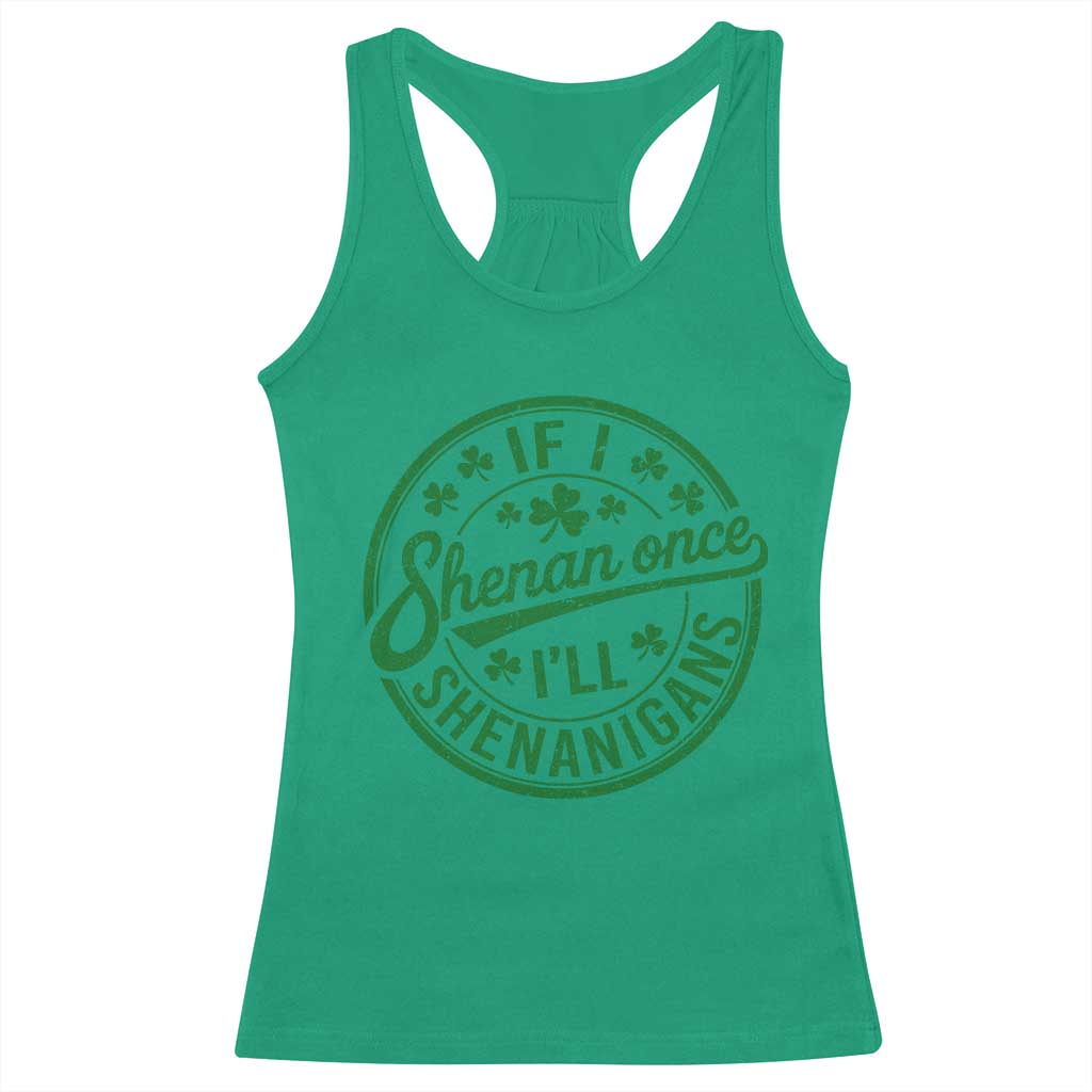 Funny St Patricks Day If I Shenan Once I Will Shenanigan Racerback Tank Top