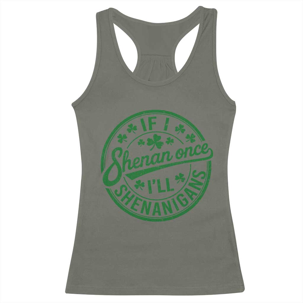 Funny St Patricks Day If I Shenan Once I Will Shenanigan Racerback Tank Top
