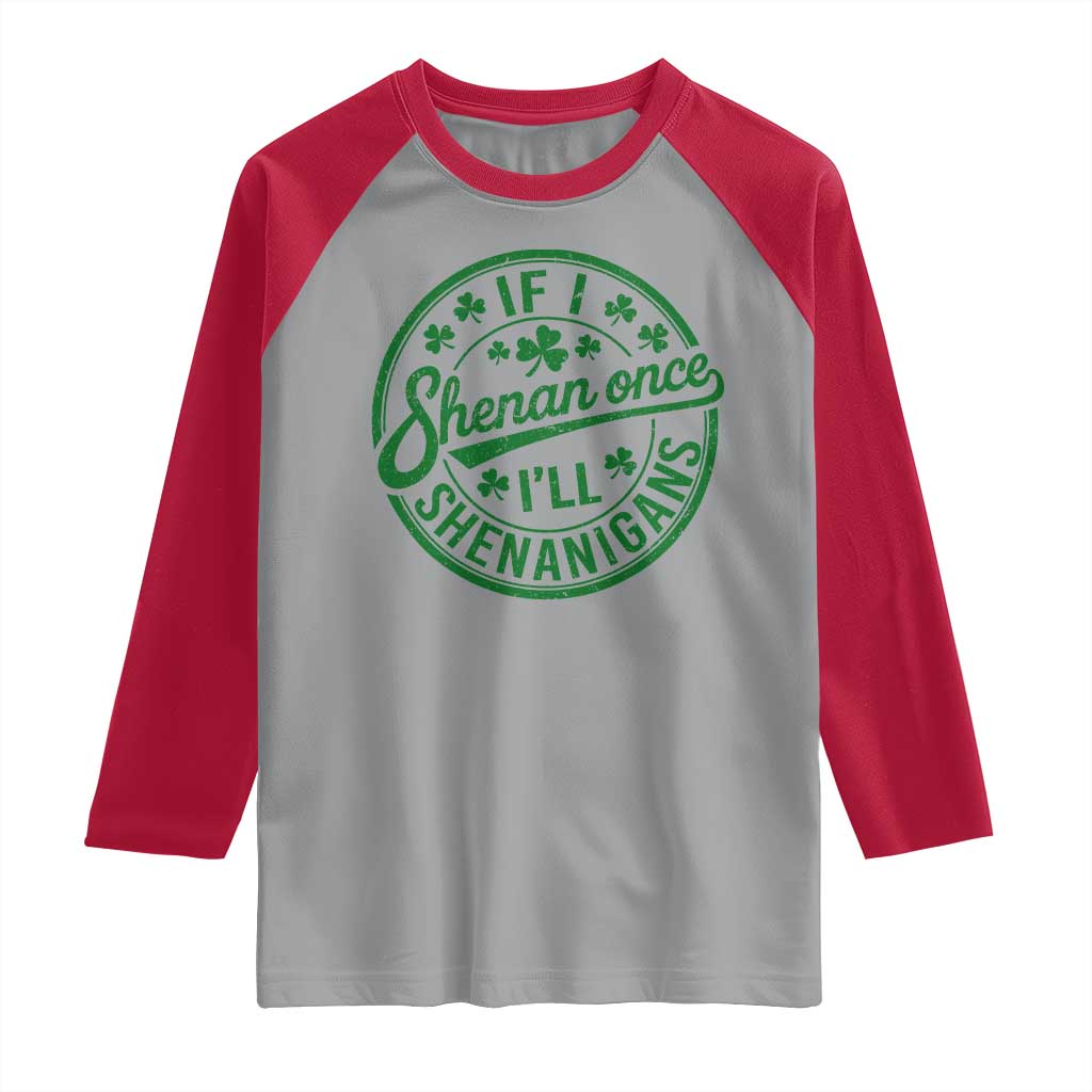 Funny St Patricks Day If I Shenan Once I Will Shenanigan Raglan Shirt