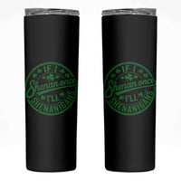 Funny St Patricks Day If I Shenan Once I Will Shenanigan Skinny Tumbler