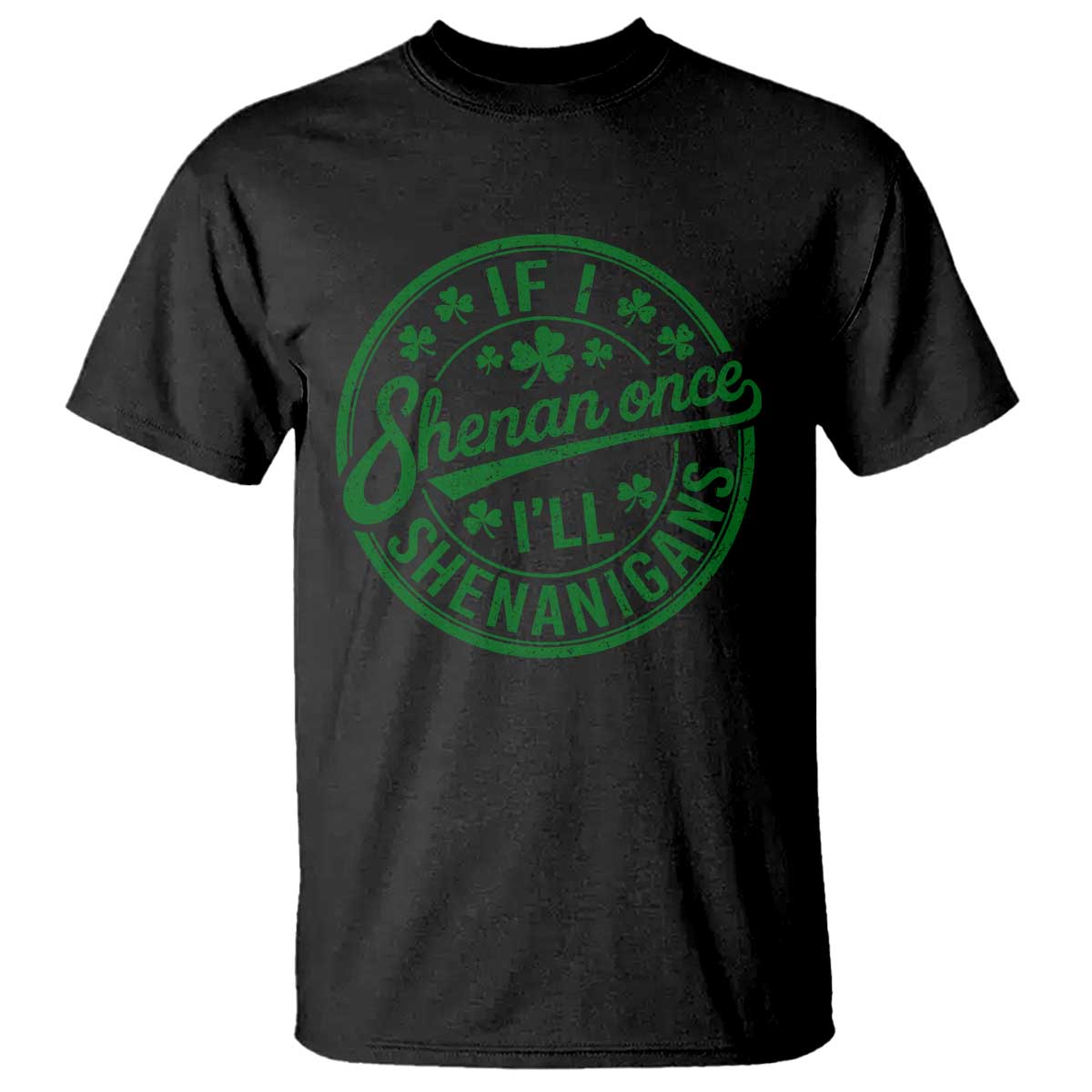 Funny St Patricks Day If I Shenan Once I Will Shenanigan T Shirt