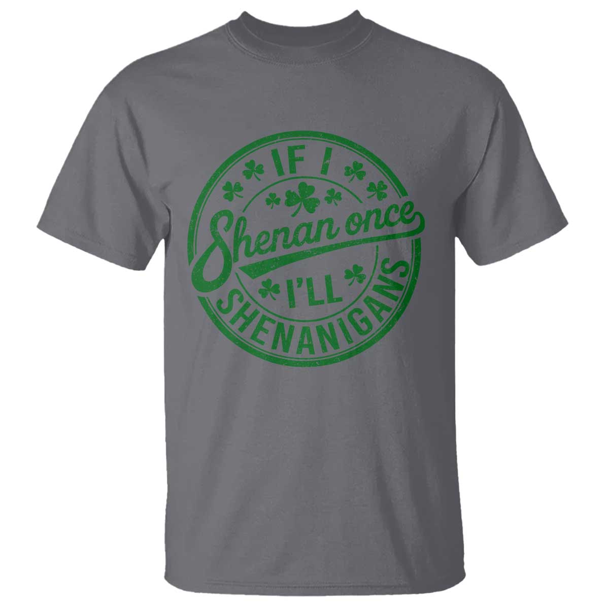 Funny St Patricks Day If I Shenan Once I Will Shenanigan T Shirt