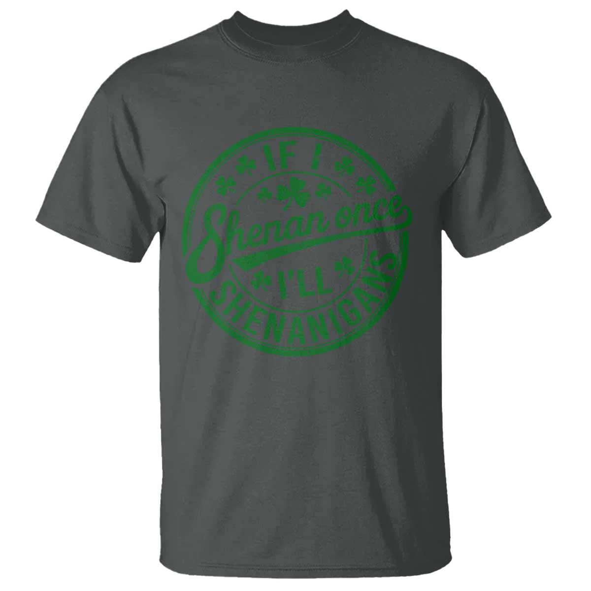 Funny St Patricks Day If I Shenan Once I Will Shenanigan T Shirt