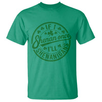 Funny St Patricks Day If I Shenan Once I Will Shenanigan T Shirt