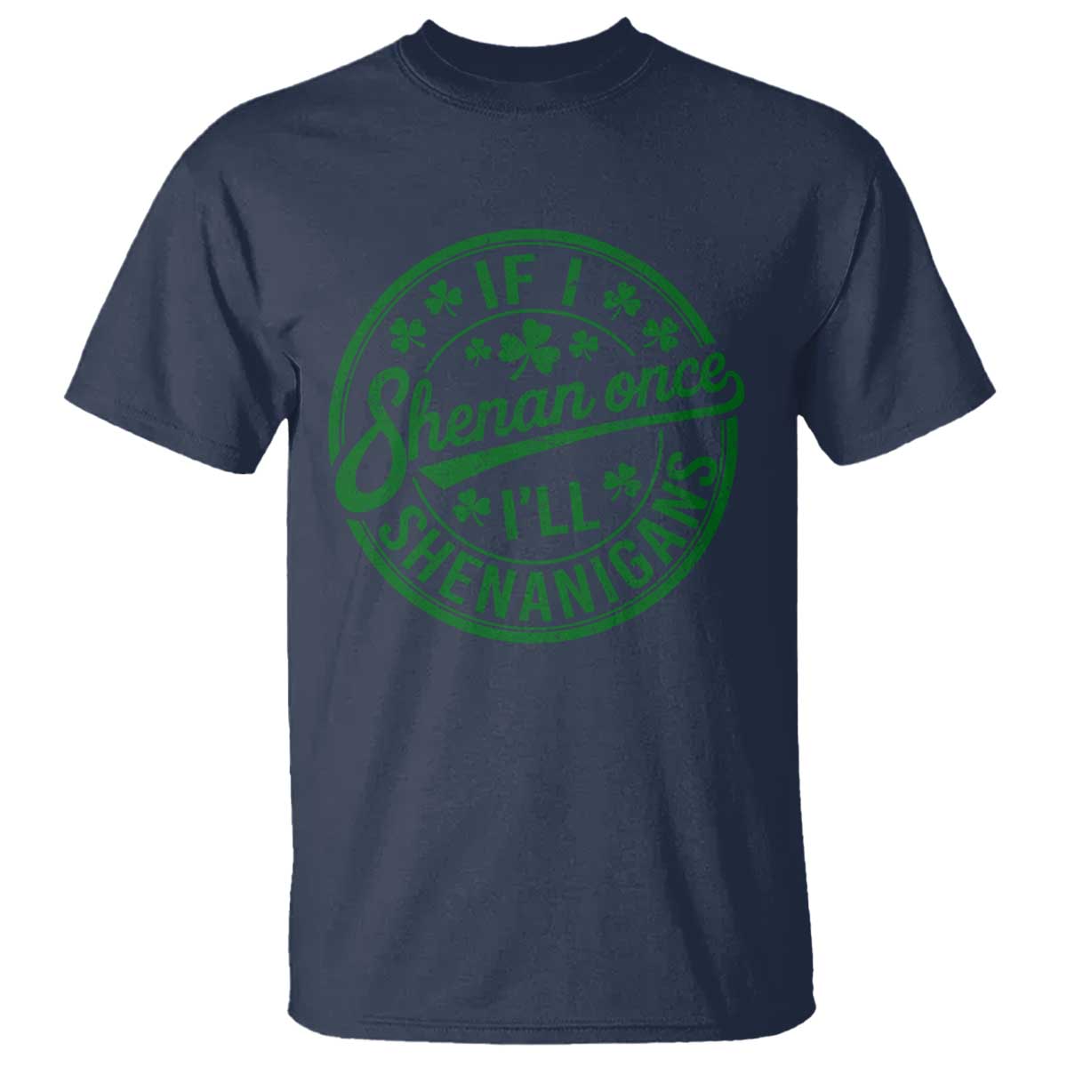 Funny St Patricks Day If I Shenan Once I Will Shenanigan T Shirt