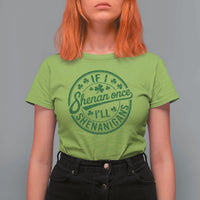Funny St Patricks Day If I Shenan Once I Will Shenanigan T Shirt For Women