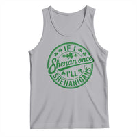 Funny St Patricks Day If I Shenan Once I Will Shenanigan Tank Top
