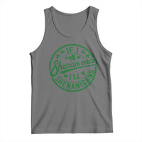 Funny St Patricks Day If I Shenan Once I Will Shenanigan Tank Top