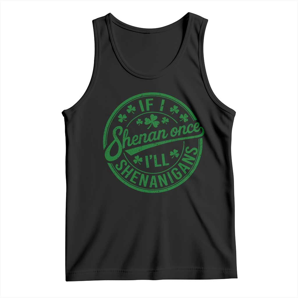 Funny St Patricks Day If I Shenan Once I Will Shenanigan Tank Top