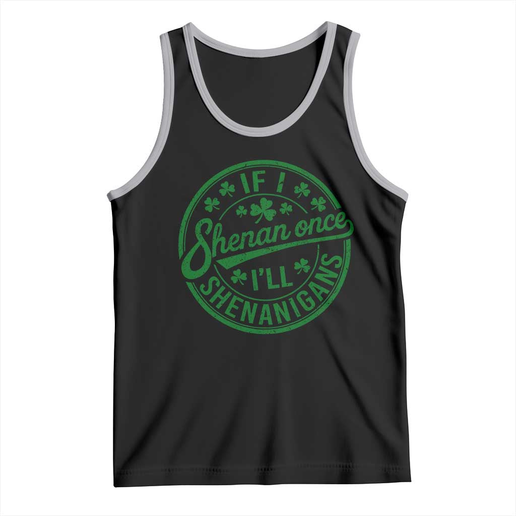 Funny St Patricks Day If I Shenan Once I Will Shenanigan Tank Top