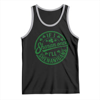 Funny St Patricks Day If I Shenan Once I Will Shenanigan Tank Top