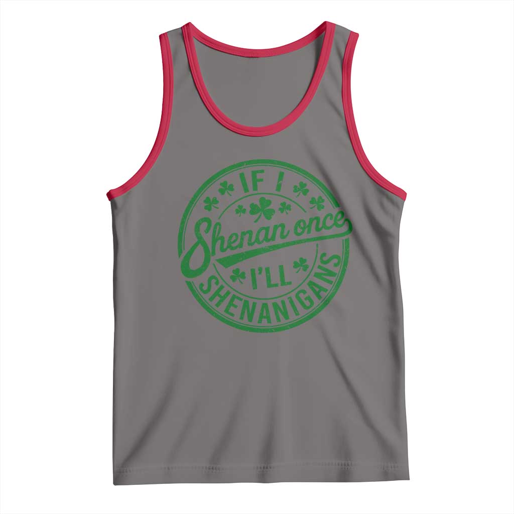 Funny St Patricks Day If I Shenan Once I Will Shenanigan Tank Top