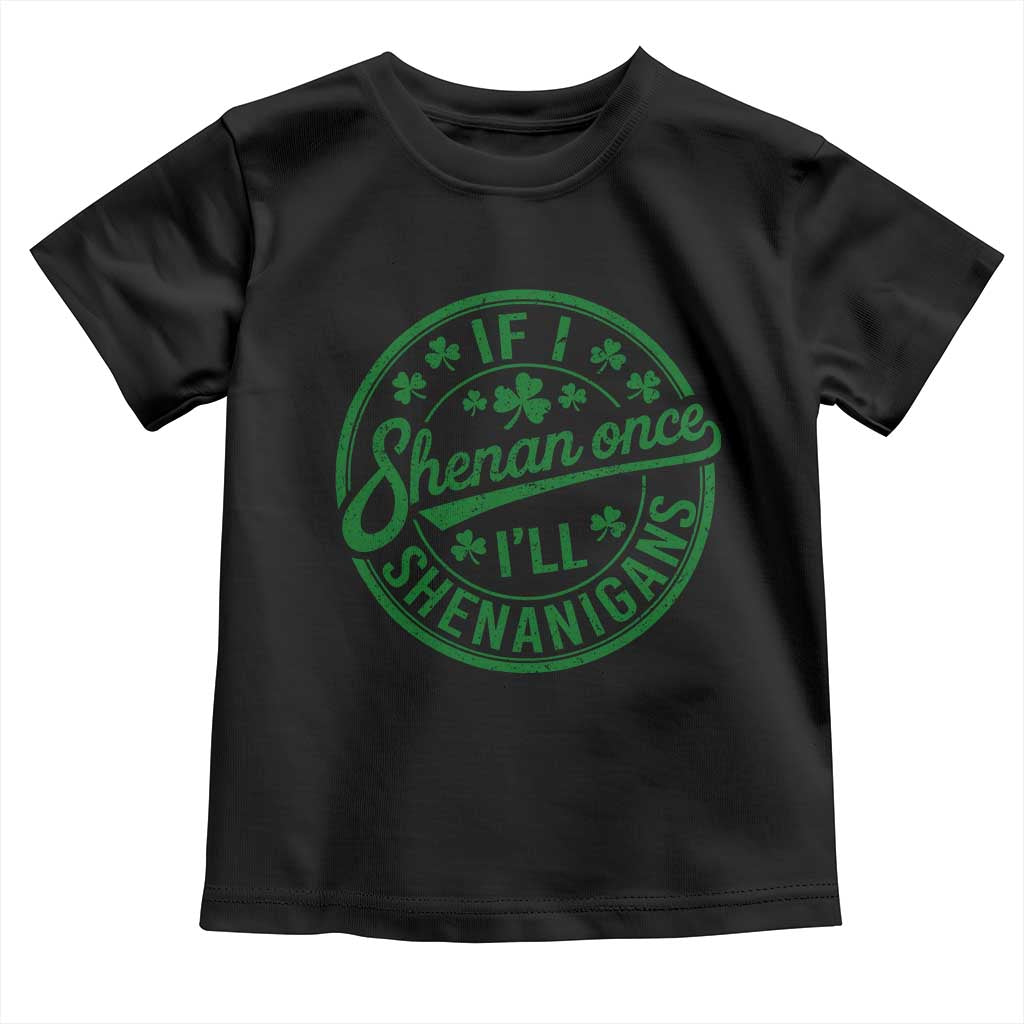 Funny St Patricks Day If I Shenan Once I Will Shenanigan Toddler T Shirt