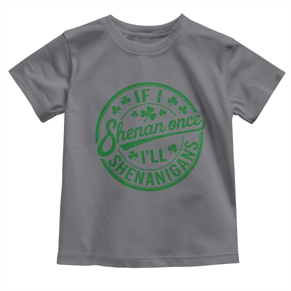 Funny St Patricks Day If I Shenan Once I Will Shenanigan Toddler T Shirt
