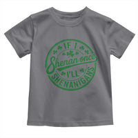 Funny St Patricks Day If I Shenan Once I Will Shenanigan Toddler T Shirt