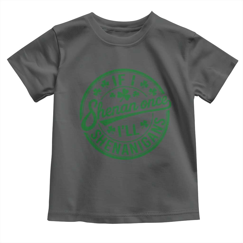 Funny St Patricks Day If I Shenan Once I Will Shenanigan Toddler T Shirt