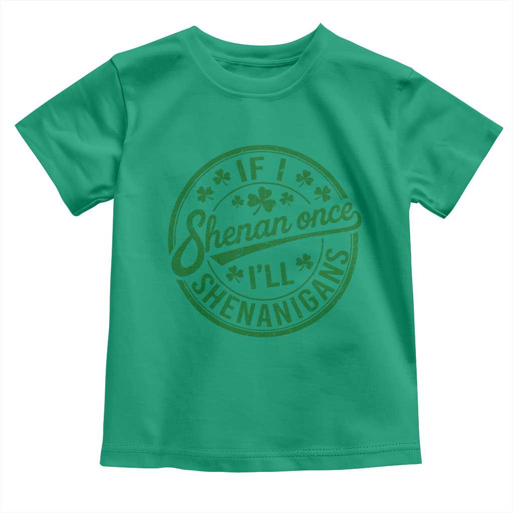 Funny St Patricks Day If I Shenan Once I Will Shenanigan Toddler T Shirt
