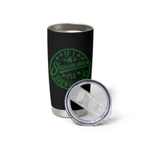 Funny St Patricks Day If I Shenan Once I Will Shenanigan Tumbler Cup