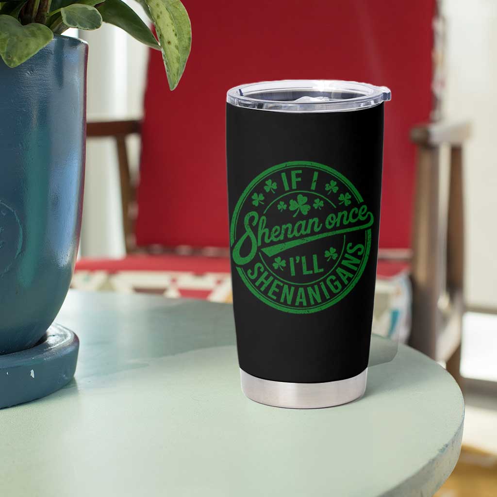 Funny St Patricks Day If I Shenan Once I Will Shenanigan Tumbler Cup