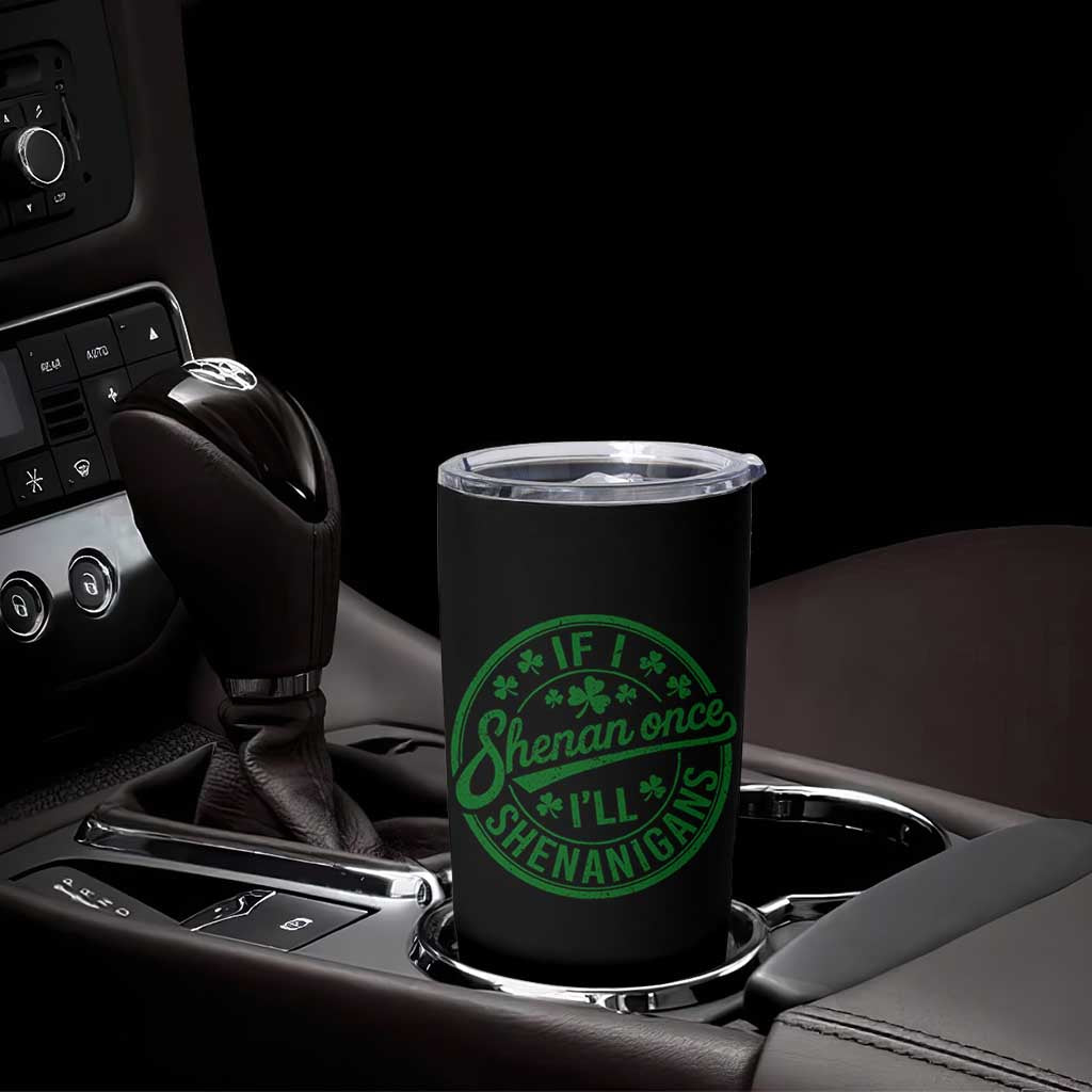 Funny St Patricks Day If I Shenan Once I Will Shenanigan Tumbler Cup