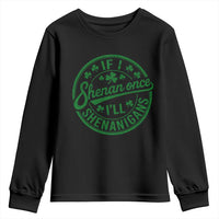 Funny St Patricks Day If I Shenan Once I Will Shenanigan Youth Sweatshirt