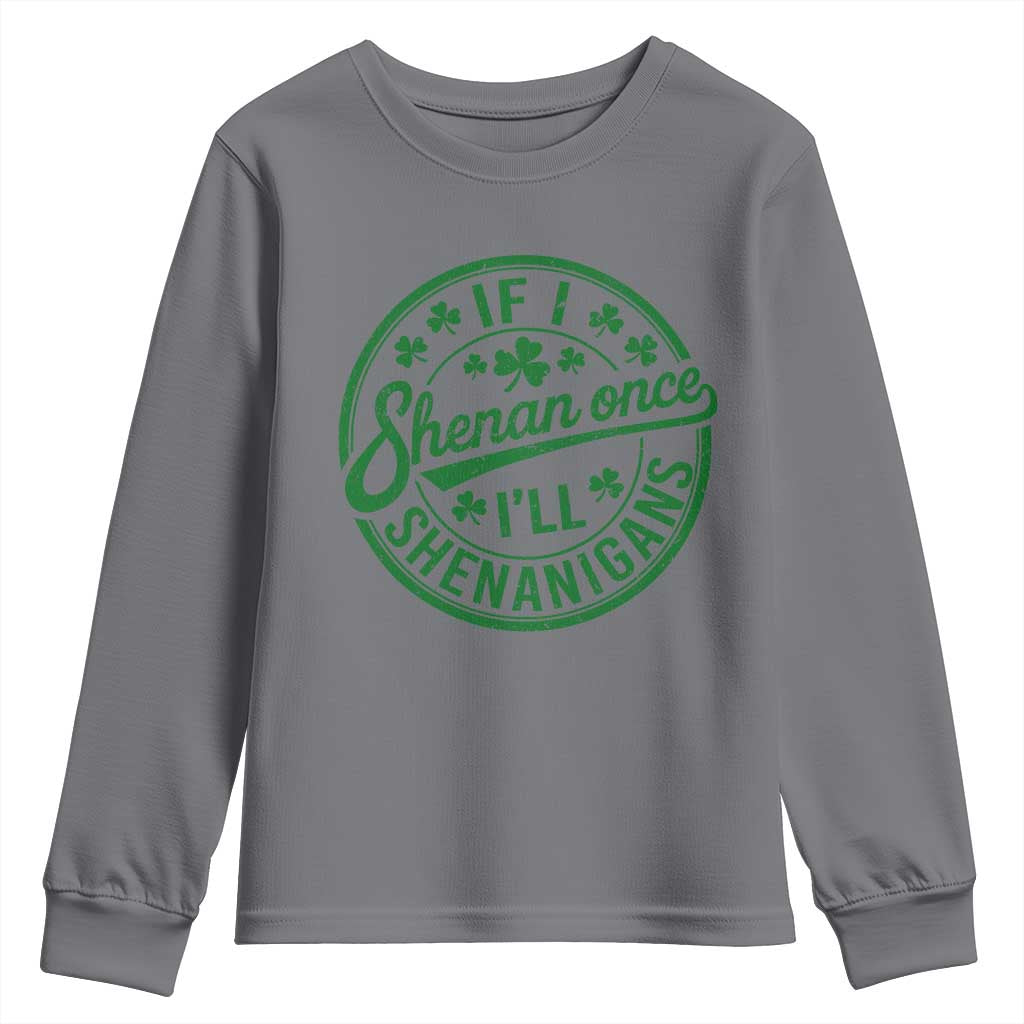 Funny St Patricks Day If I Shenan Once I Will Shenanigan Youth Sweatshirt