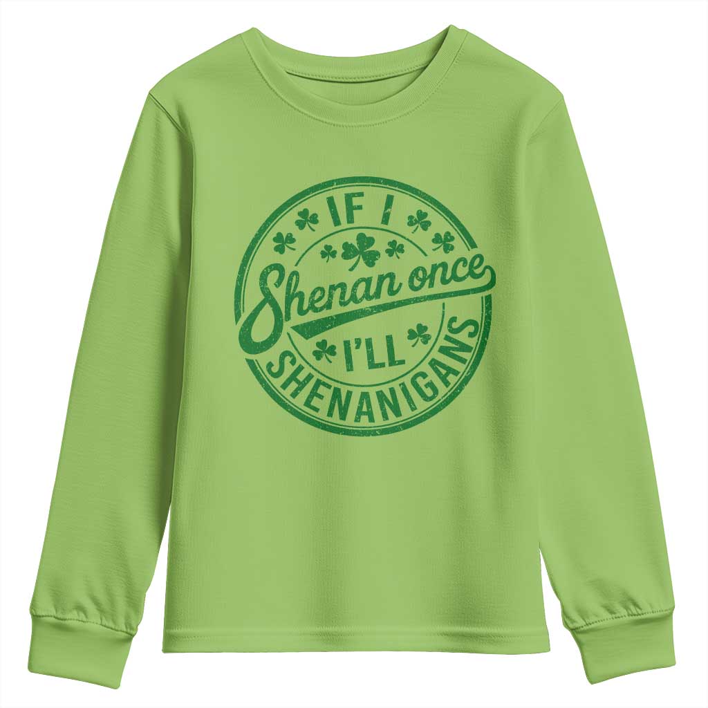 Funny St Patricks Day If I Shenan Once I Will Shenanigan Youth Sweatshirt