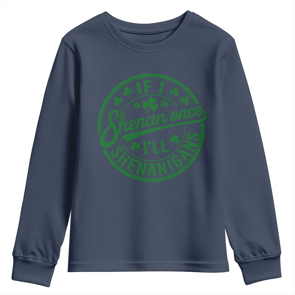 Funny St Patricks Day If I Shenan Once I Will Shenanigan Youth Sweatshirt