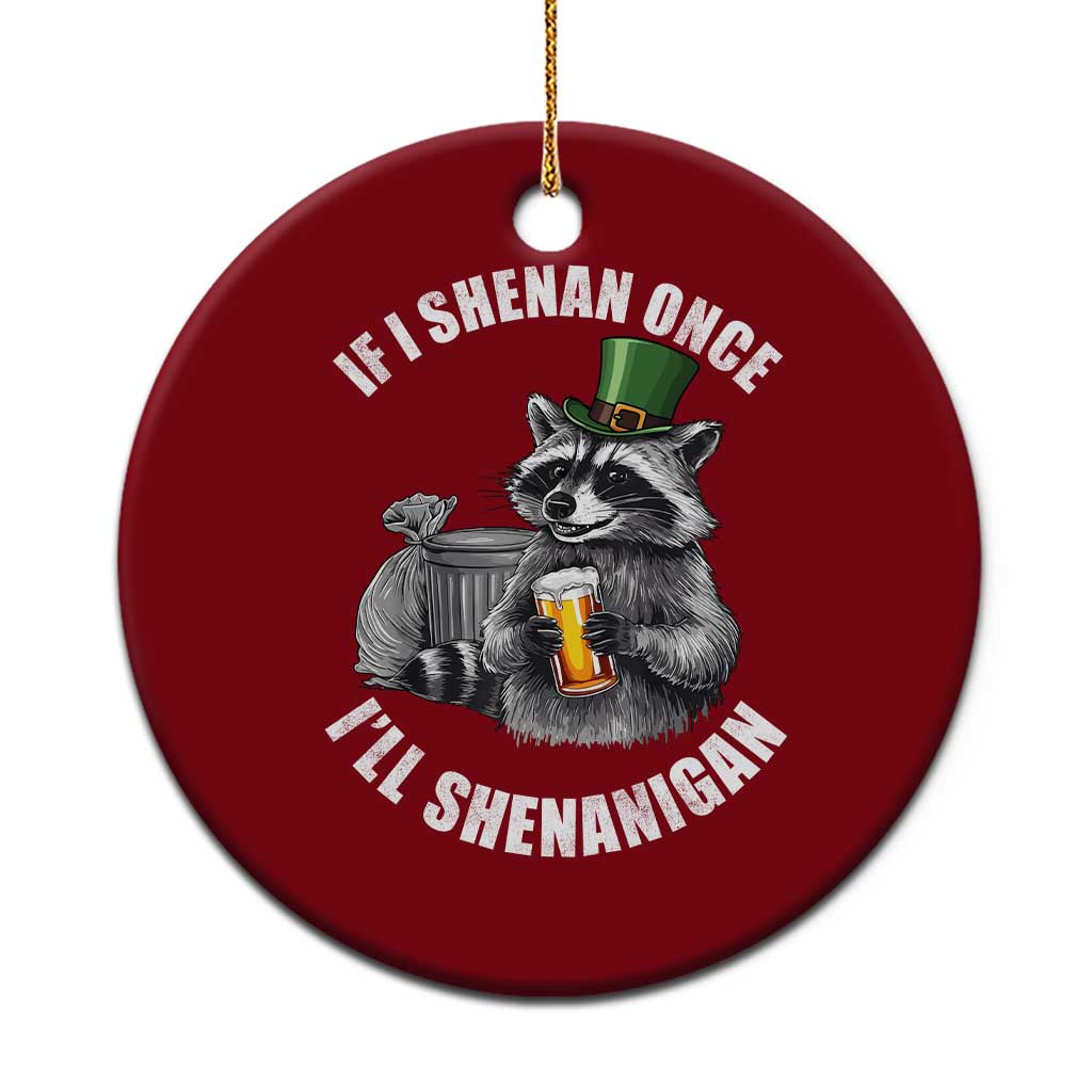 Funny St Patricks Day Raccoon If I Shenan Once I Will Shenanigan Ceramic Ornament