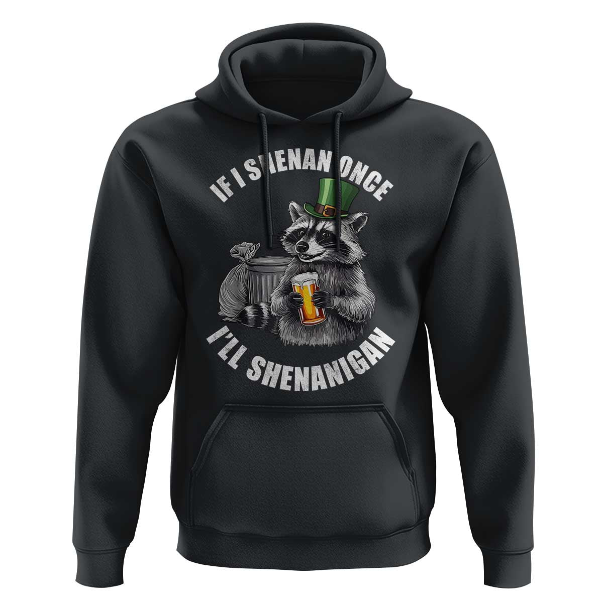 Funny St Patricks Day Raccoon If I Shenan Once I Will Shenanigan Hoodie