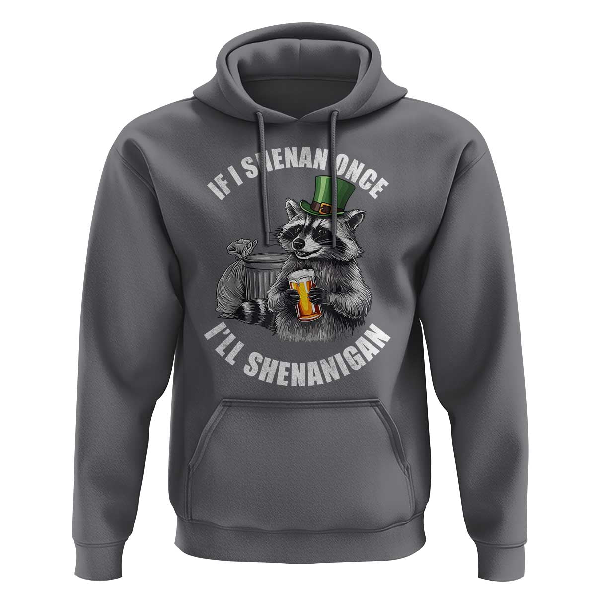Funny St Patricks Day Raccoon If I Shenan Once I Will Shenanigan Hoodie