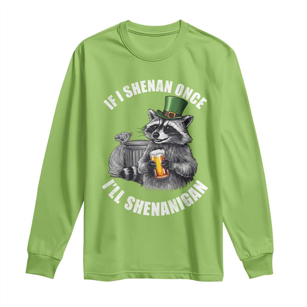 Funny St Patricks Day Raccoon If I Shenan Once I Will Shenanigan Long Sleeve Shirt