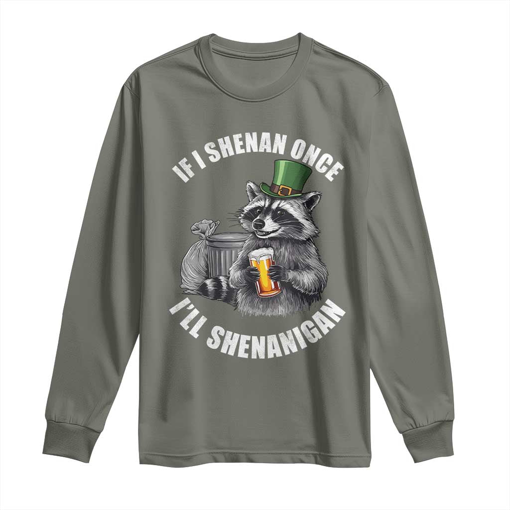 Funny St Patricks Day Raccoon If I Shenan Once I Will Shenanigan Long Sleeve Shirt