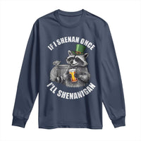 Funny St Patricks Day Raccoon If I Shenan Once I Will Shenanigan Long Sleeve Shirt
