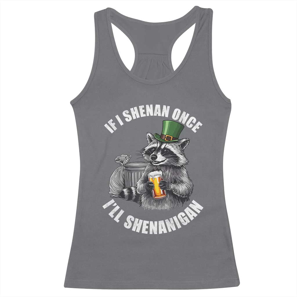 Funny St Patricks Day Raccoon If I Shenan Once I Will Shenanigan Racerback Tank Top