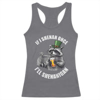 Funny St Patricks Day Raccoon If I Shenan Once I Will Shenanigan Racerback Tank Top