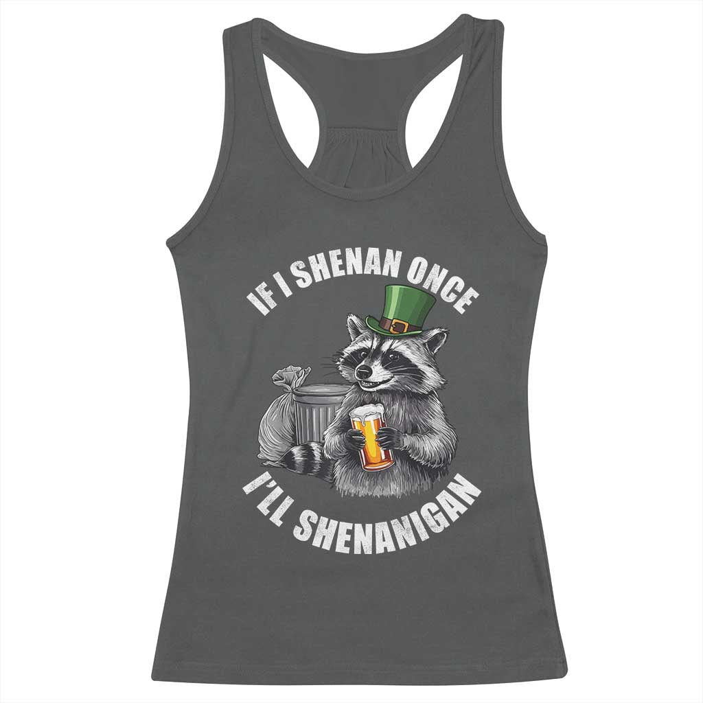 Funny St Patricks Day Raccoon If I Shenan Once I Will Shenanigan Racerback Tank Top