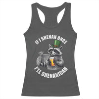 Funny St Patricks Day Raccoon If I Shenan Once I Will Shenanigan Racerback Tank Top