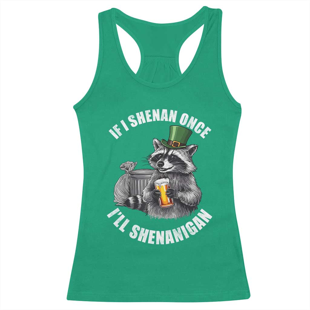 Funny St Patricks Day Raccoon If I Shenan Once I Will Shenanigan Racerback Tank Top