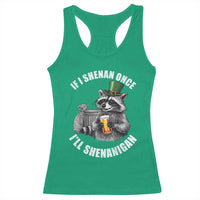 Funny St Patricks Day Raccoon If I Shenan Once I Will Shenanigan Racerback Tank Top