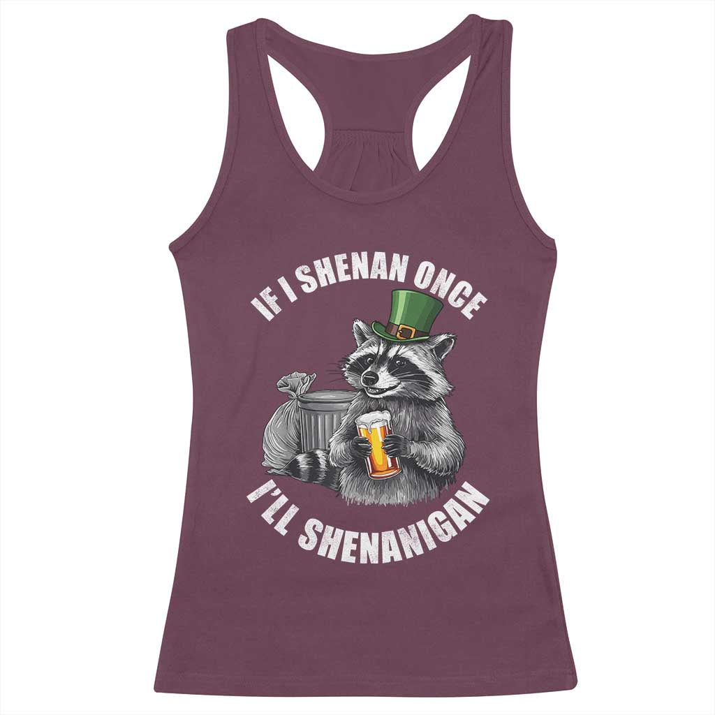 Funny St Patricks Day Raccoon If I Shenan Once I Will Shenanigan Racerback Tank Top